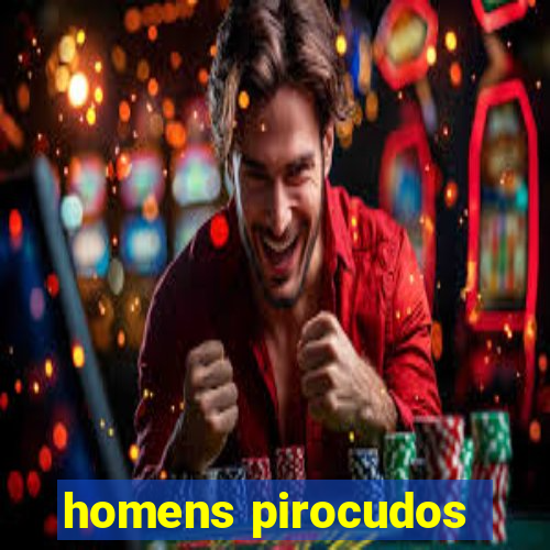 homens pirocudos